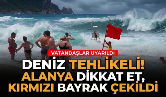 Alanya'da dev dalgalar nedeniyle denize girmek yasaklandı
