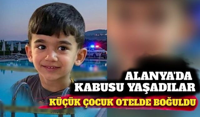 Alanya'da otel havuzunda 4 yaşındaki çocuk boğuldu