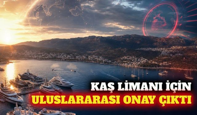 Kaş limanının uluslararası trafiğe açılması için onay çıktı