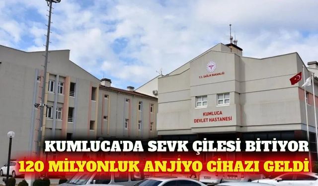 Kumluca Devlet Hastanesi'ne 120 milyonluk anjiyo cihazı