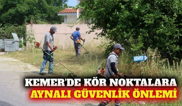 Kemer'de kör noktalara aynalı önlem ve yol bakımı