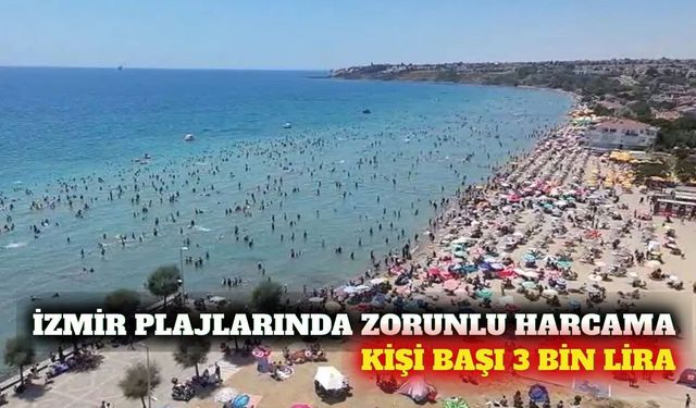 İzmir'de özel plajların harcama limitleri 3 bin lirayı aştı