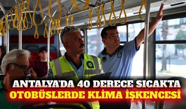 Antalya'da otobüslerde klima krizi ve sefer aksaklıkları