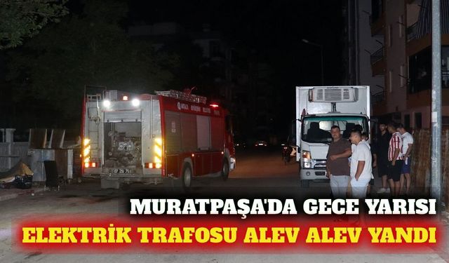 Antalya Muratpaşa'da gece saatlerinde trafo yangını