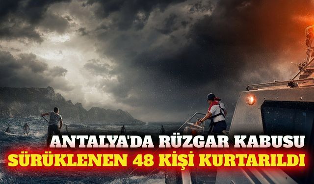 Antalya'da denizde sürüklenen 48 kişi kurtarıldı