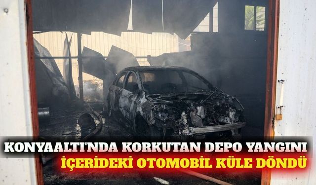 Konyaaltı'nda depo yangını: İçerideki otomobil küle döndü