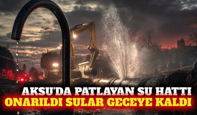 Aksu'da patlayan su hattı onarıldı, sular gece gelecek