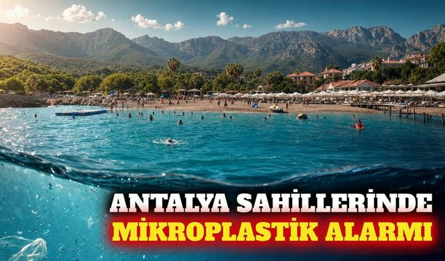 Antalya'da mikroplastik alarmı: Turizm risk altında