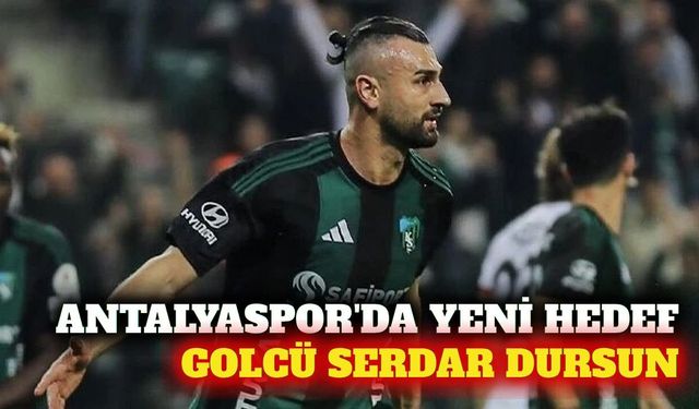 Antalyaspor'un yeni golcü adayı Serdar Dursun oldu