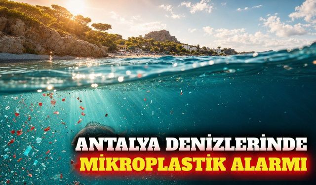 Antalya denizlerinde mikroplastik ve halk sağlığı uyarısı