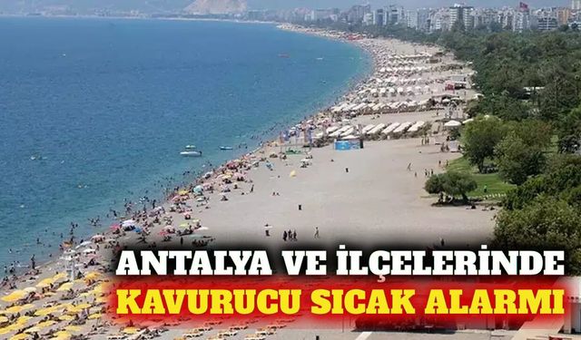 Antalya ve ilçelerinde hafta sonu aşırı sıcak uyarısı