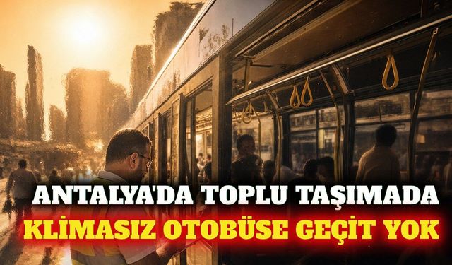 Antalya'da toplu taşımada klima denetimi sıkılaştırıldı