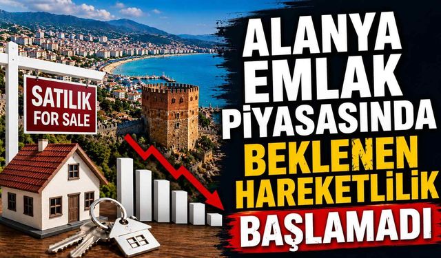 Alanya emlak piyasasında beklenen hareketlilik başlamadı