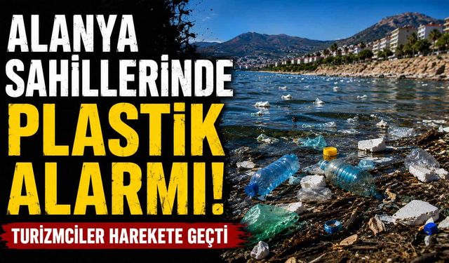 Alanya sahillerinde plastik alarmı! Turizmciler harekete geçti