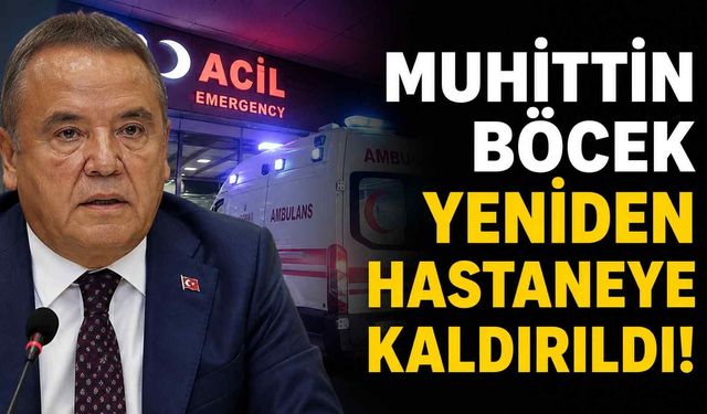 Muhittin Böcek yeniden hastaneye kaldırıldı