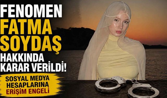 Fenomen Fatma Soydaş tutuklandı! Sosyal medya hesaplarına erişim engeli