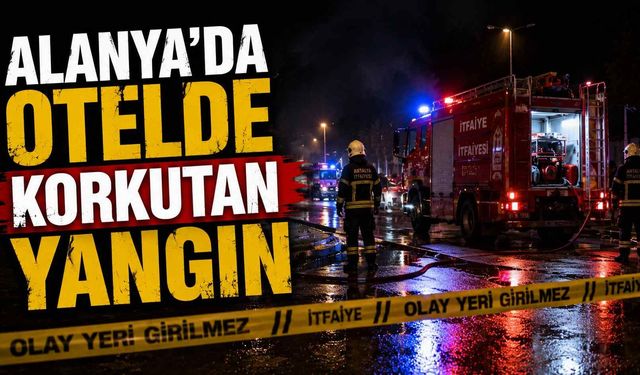 Alanya'da otelde korkutan yangın