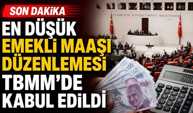Son dakika - En düşük emekli maaşı düzenlemesi TBMM'de kabul edildi