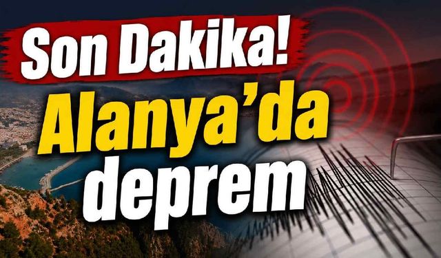 Son Dakika! Alanya'da deprem