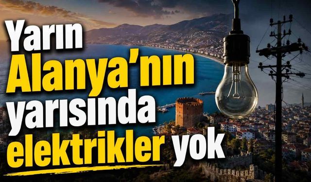 Alanya'da 2 Temmuz'da planlı elektrik kesintisi: İşte etkilenecek mahalleler