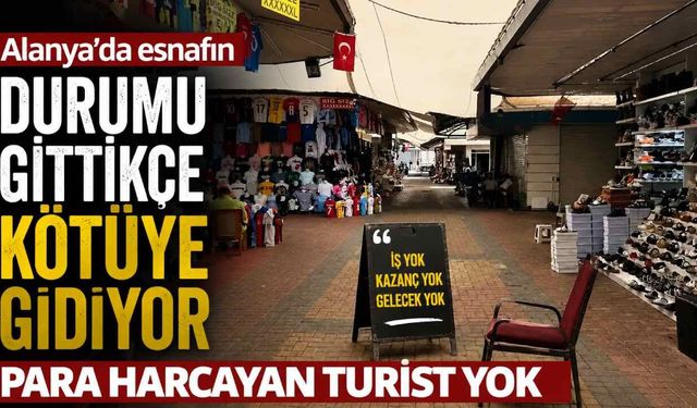 Alanya'da esnafın umudu azalıyor: Turist geliyor ama harcama yapmıyor