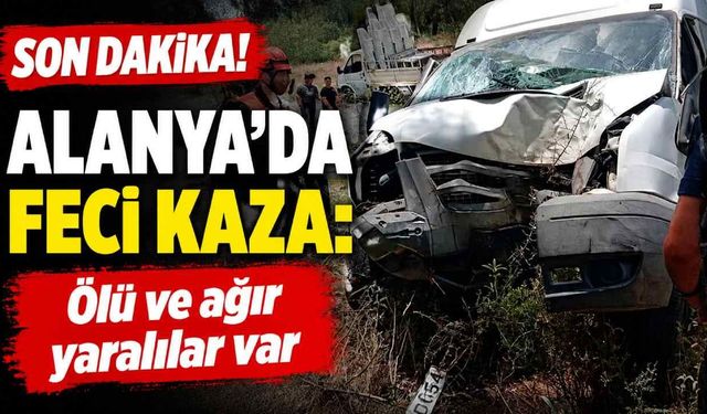 Son Dakika! Alanya'da feci kaza: Ölü ve ağır yaralılar var