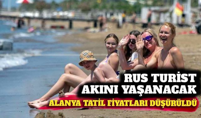 Rus turist akını yaşanacak: Alanya tatil fiyatları düşürüldü