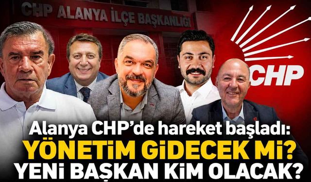 Alanya CHP'de hareket başladı: Yönetim gidecek mi? Yeni başkan kim olacak?