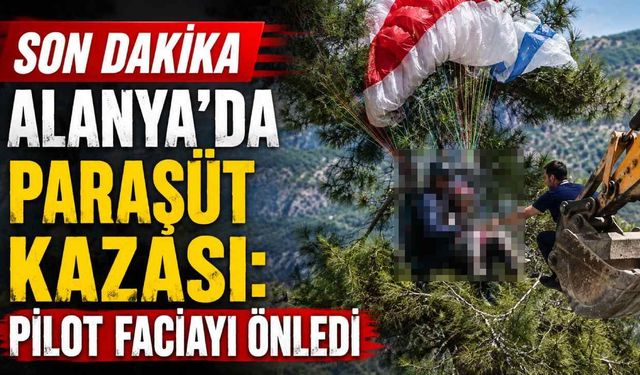 Son Dakika! Alanya'da paraşüt kazası: Pilot faciayı önledi
