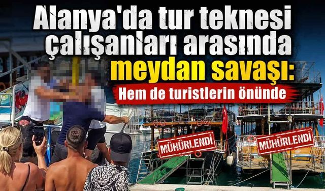 Alanya'da tur teknesi çalışanları arasında meydan savaşı: Hem de turistlerin önünde