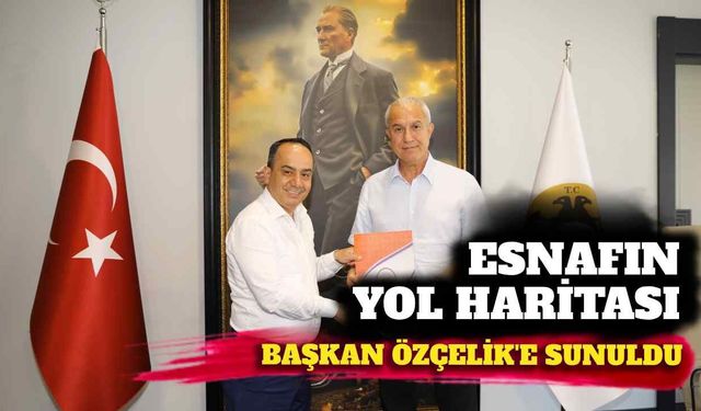 Esnafın yol haritası Başkan Özçelik'e sunuldu