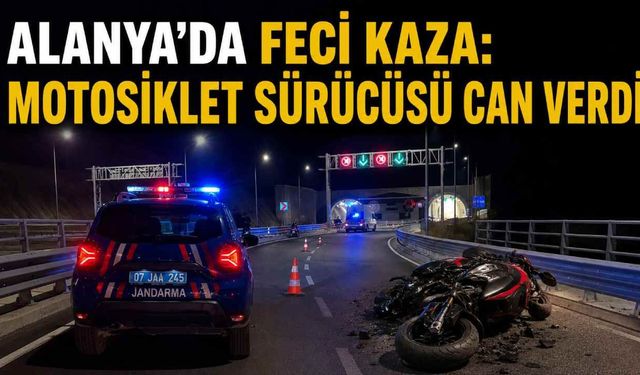 Alanya'da feci kaza: Motosiklet sürücüsü can verdi