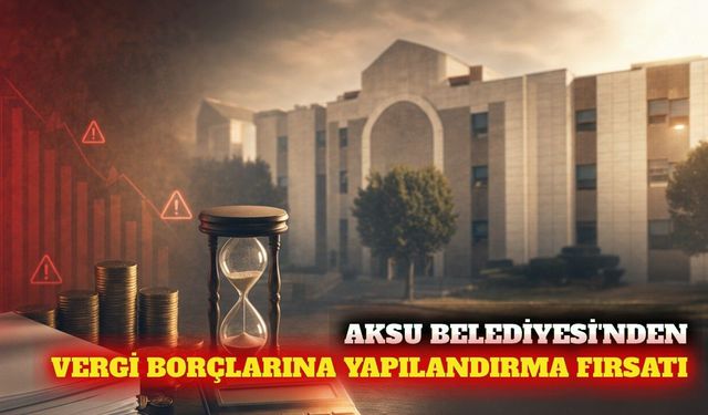 Aksu'da vergi borçlarına yapılandırma imkanı başladı