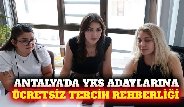 Antalya'da ücretsiz YKS tercih danışmanlığı başladı
