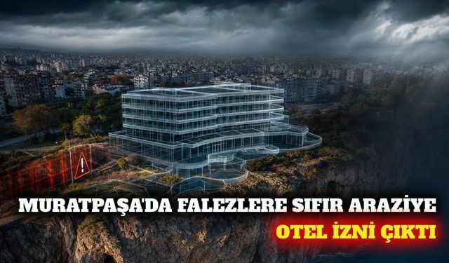 Muratpaşa'da falezlere sıfır arazide otel planına onay