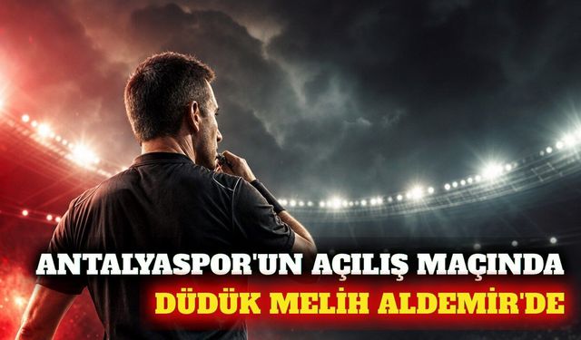 Antalyaspor-Keçiörengücü maçını Melih Aldemir yönetecek