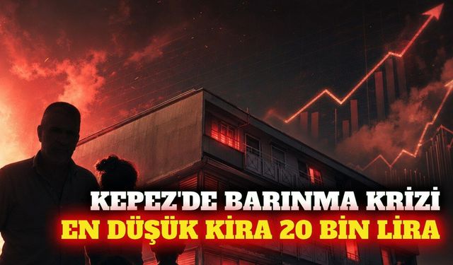 Kepez'de kiralar 20 bin lirayı buldu: Barınma krizi uyarısı