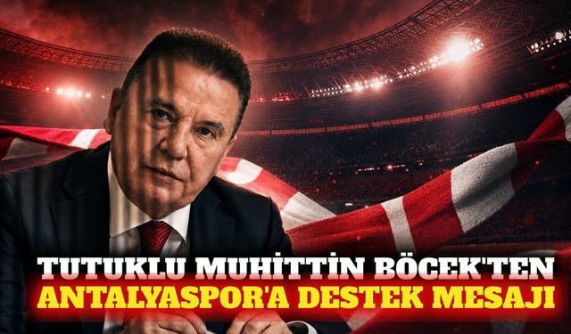 Tutuklu Muhittin Böcek'ten Antalyaspor'a sezon mesajı