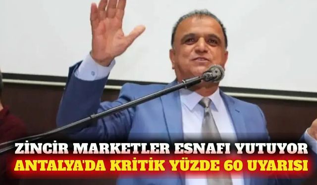 Antalya pazar esnafına zincir market uyarısı: Pay yüzde 60