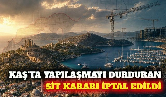 Kaş'ta yapılaşmayı durduran sit kararı iptal edildi