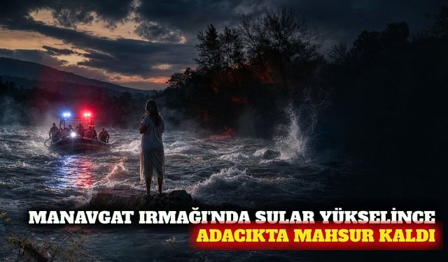 Manavgat Irmağı'nda mahsur kalan kadın kurtarıldı
