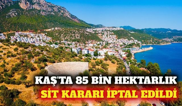 Kaş'ta 85 bin hektarlık sit alanı kararı iptal edildi