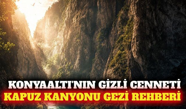 Konyaaltı Kapuz Kanyonu 2026 gezi ve kamp rehberi