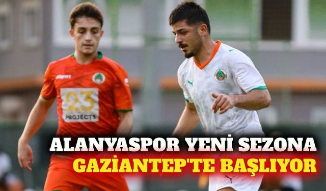 Alanyaspor sezonu Gaziantep FK deplasmanında açıyor