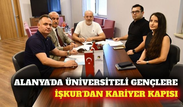 Alanya Üniversitesi ve İŞKUR'dan kariyer protokolü