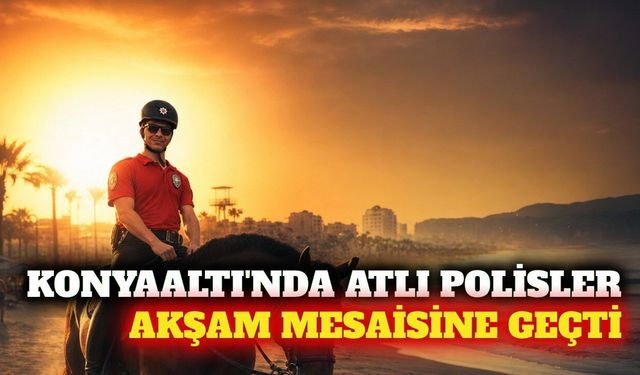 Konyaaltı'nda atlı polislerin mesaisi sıcağa göre değişti