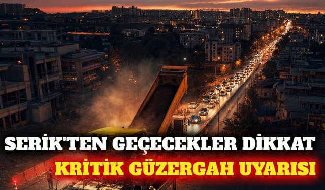 Serik'te yol çalışması: Sürücülere güzergah uyarısı
