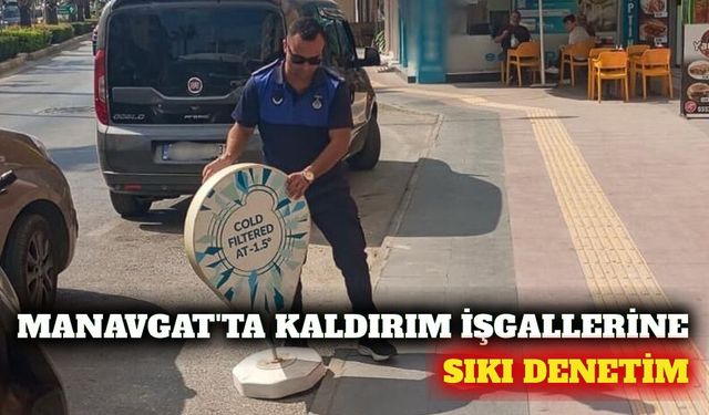 Manavgat'ta kaldırım işgaline karşı denetimler sıklaştı