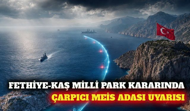 Kaş ve Fethiye arasındaki milli park kararına Meis uyarısı