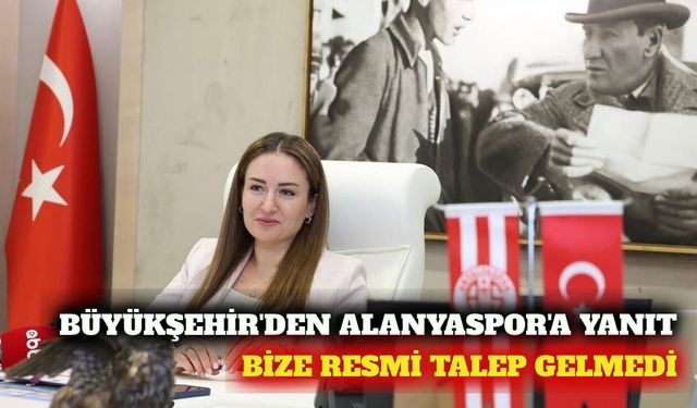 Büyükşehir'den Alanyaspor açıklaması: Resmi talep gelmedi